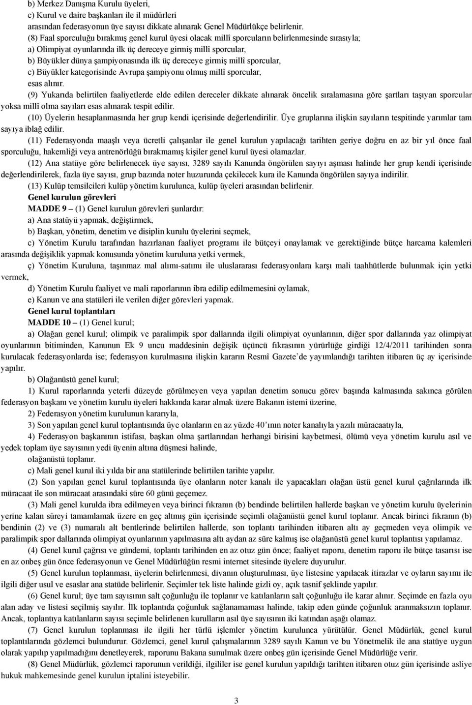 ilk üç dereceye girmiş millî sporcular, c) Büyükler kategorisinde Avrupa şampiyonu olmuş millî sporcular, esas alınır.