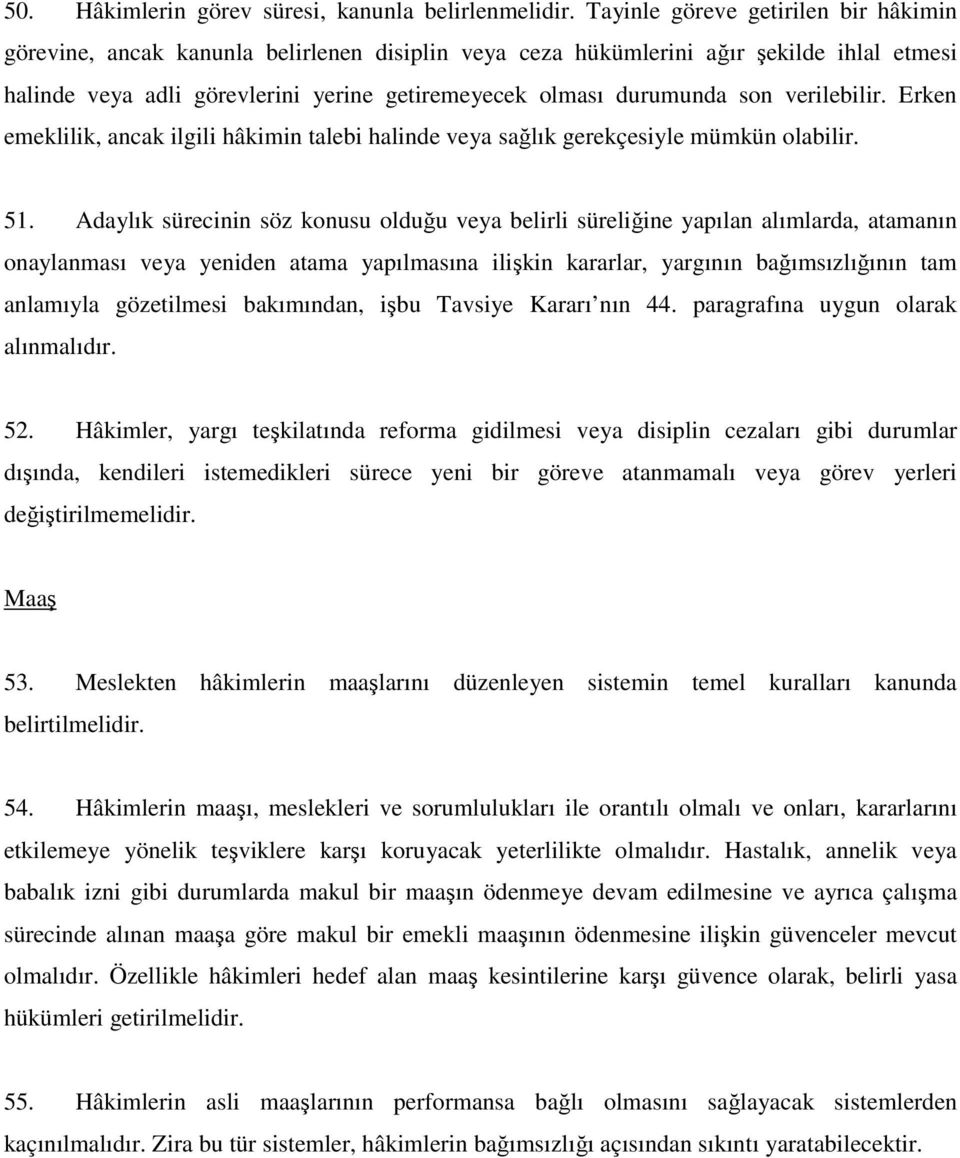 son verilebilir. Erken emeklilik, ancak ilgili hâkimin talebi halinde veya sağlık gerekçesiyle mümkün olabilir. 51.