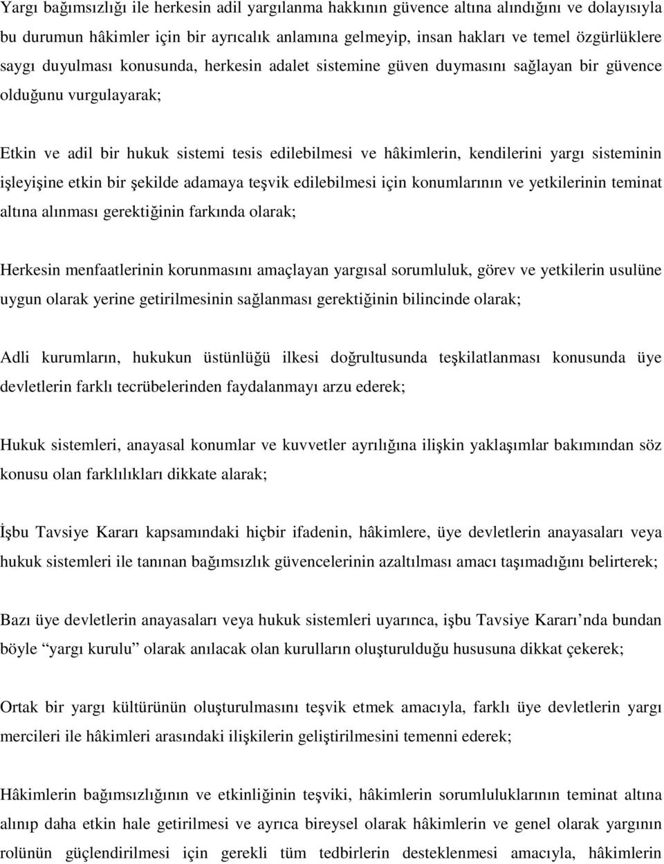 sisteminin işleyişine etkin bir şekilde adamaya teşvik edilebilmesi için konumlarının ve yetkilerinin teminat altına alınması gerektiğinin farkında olarak; Herkesin menfaatlerinin korunmasını