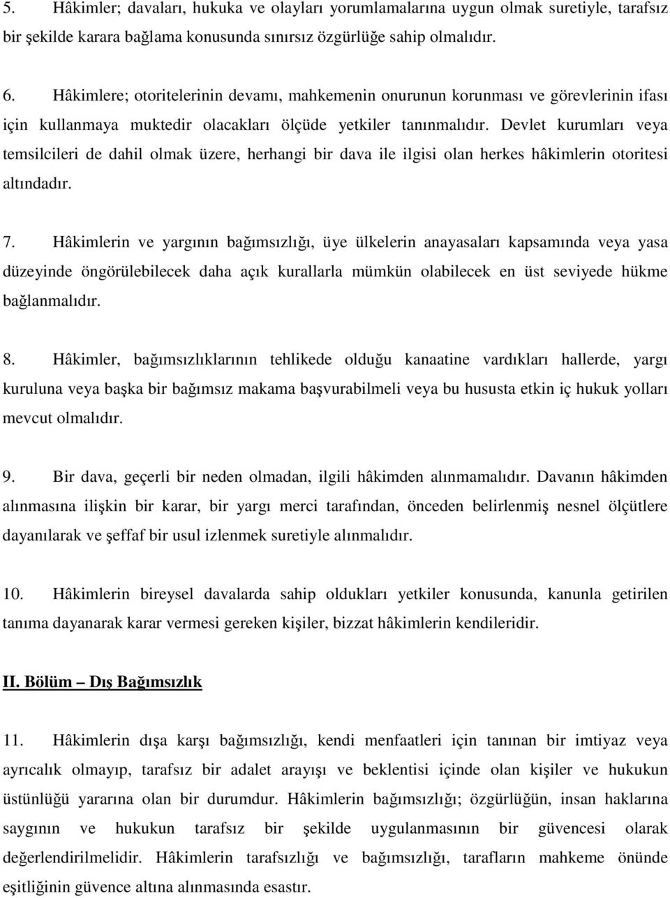 Devlet kurumları veya temsilcileri de dahil olmak üzere, herhangi bir dava ile ilgisi olan herkes hâkimlerin otoritesi altındadır. 7.