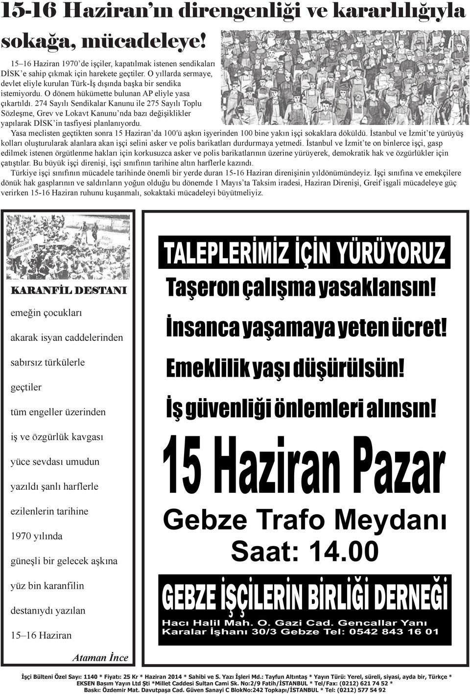 274 Sayılı Sendikalar Kanunu ile 275 Sayılı Toplu Sözleşme, Grev ve Lokavt Kanunu nda bazı değişiklikler yapılarak DİSK in tasfiyesi planlanıyordu.