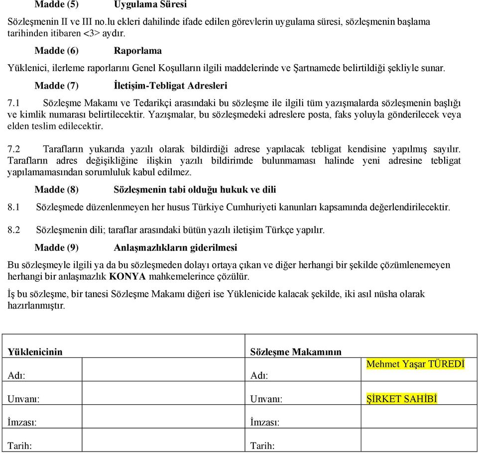 1 SözleĢme Makamı ve Tedarikçi arasındaki bu sözleģme ile ilgili tüm yazıģmalarda sözleģmenin baģlığı ve kimlik numarası belirtilecektir.