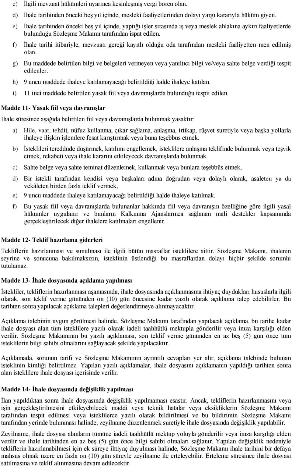 f) Ġhale tarihi itibariyle, mevzuatı gereği kayıtlı olduğu oda tarafından mesleki faaliyetten men edilmiģ olan.