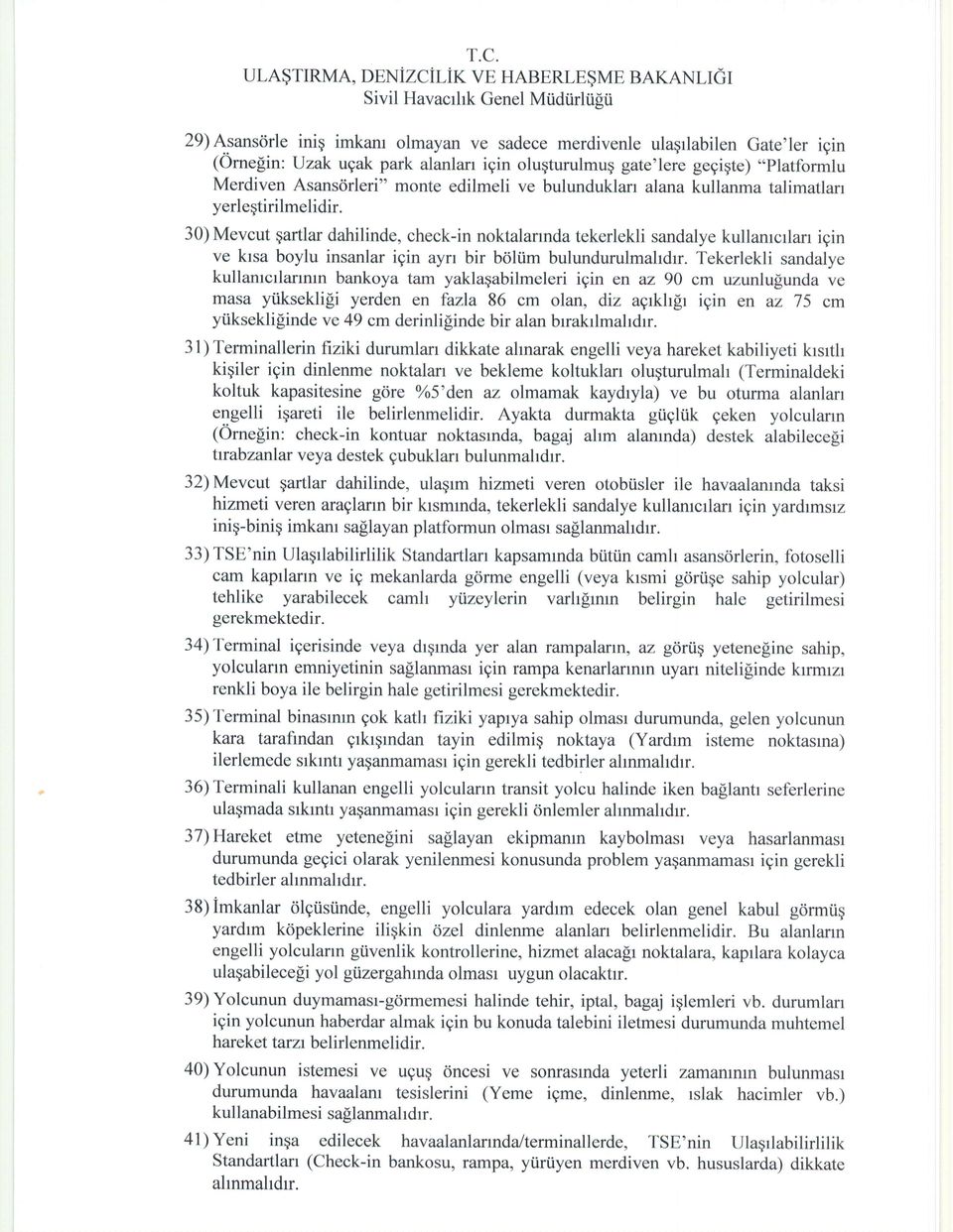 30) Mevcut qartlar dahilinde, check-in noktalannda tekerlekli sandalye kullanrcrlan igin ve ktsa boylu insanlar igin ayn bir bdliim bulundurulmahdrr.