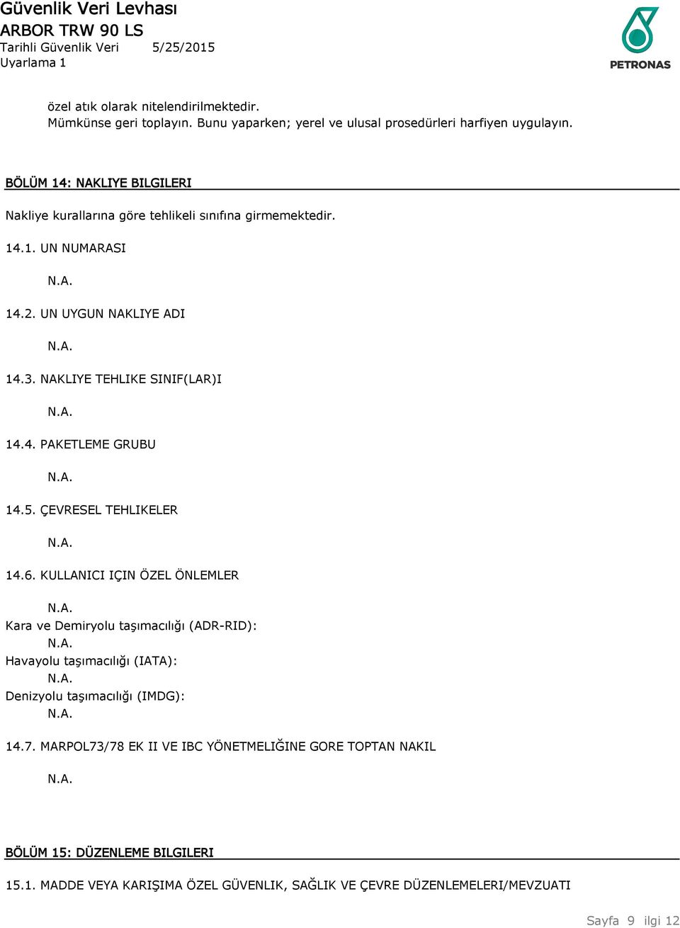 NAKLIYE TEHLIKE SINIF(LAR)I 14.4. PAKETLEME GRUBU 14.5. ÇEVRESEL TEHLIKELER 14.6.