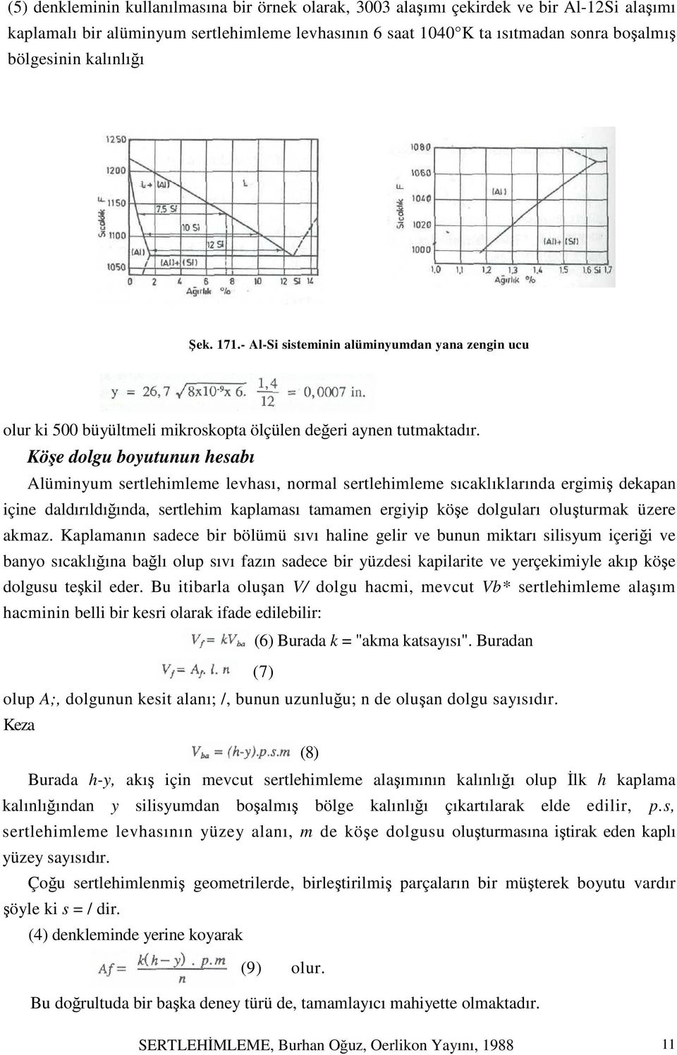 Köşe dolgu boyutunun hesabı Alüminyum sertlehimleme levhası, normal sertlehimleme sıcaklıklarında ergimiş dekapan içine daldırıldığında, sertlehim kaplaması tamamen ergiyip köşe dolguları oluşturmak