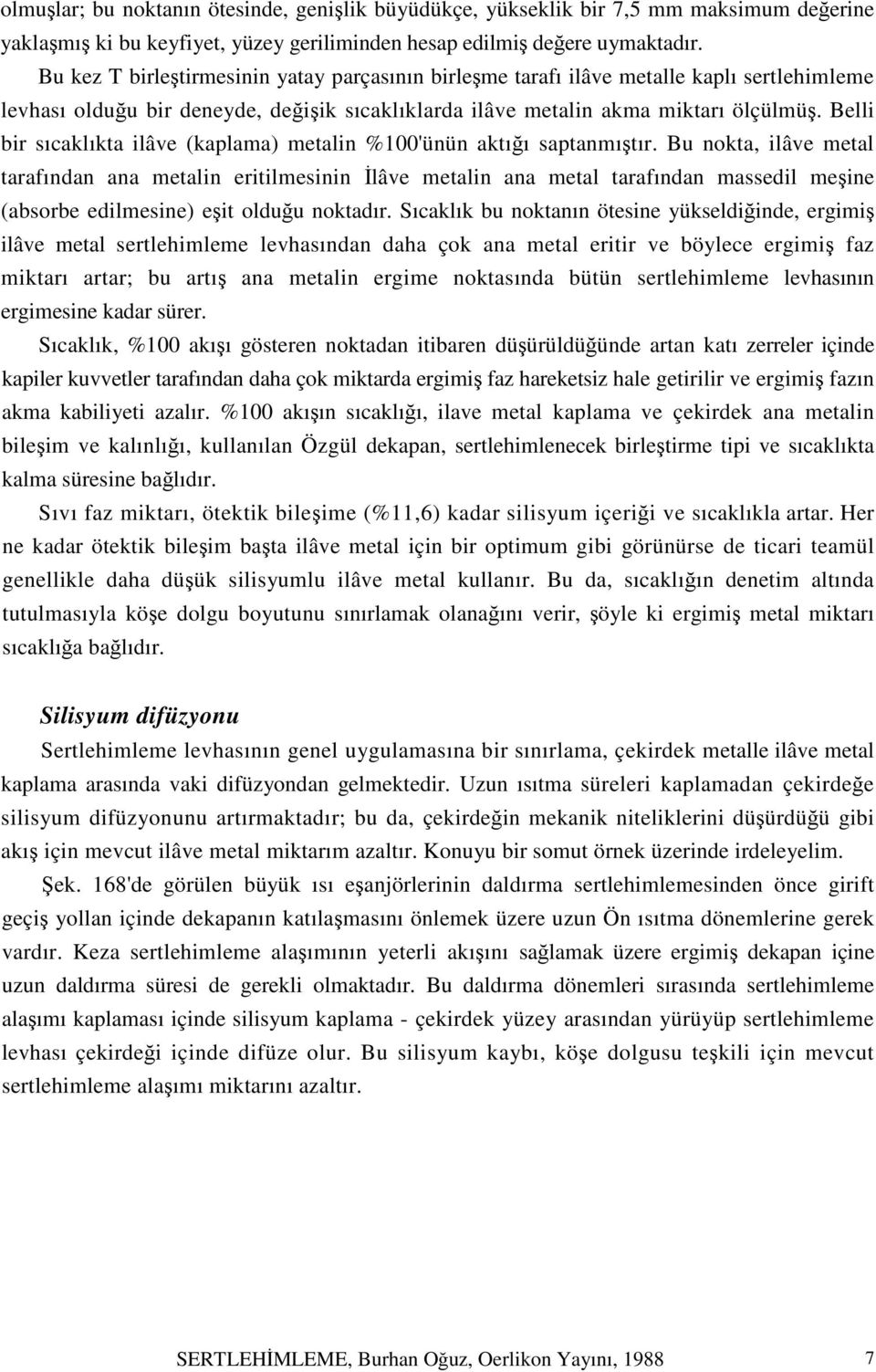 Belli bir sıcaklıkta ilâve (kaplama) metalin %100'ünün aktığı saptanmıştır.