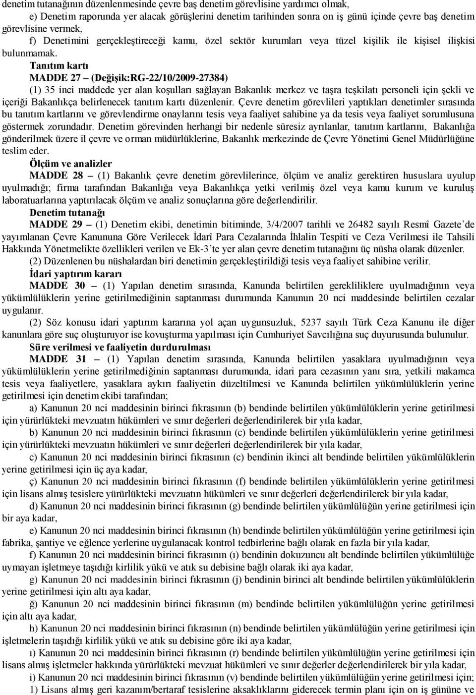 Tanıtım kartı MADDE 27 (DeğiĢik:RG-22/10/2009-27384) (1) 35 inci maddede yer alan koģulları sağlayan Bakanlık merkez ve taģra teģkilatı personeli için Ģekli ve içeriği Bakanlıkça belirlenecek tanıtım