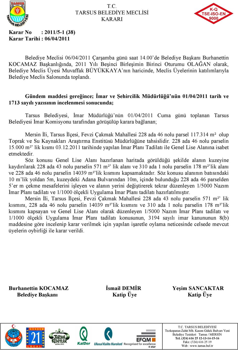 314 m² olup Toprak ve Su Kaynakları Araştırma Enstitüsü Müdürlüğüne tahsislidir. 228 ada 46 nolu parselin 15.000 m² lik kısmı 03.12.