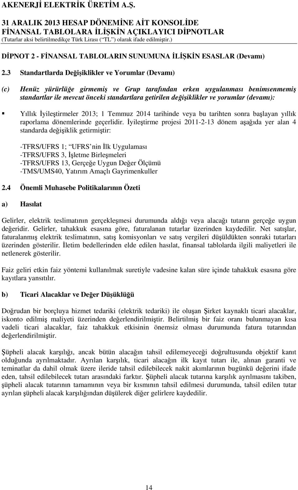 ve yorumlar (devamı): Yıllık İyileştirmeler 2013; 1 Temmuz 2014 tarihinde veya bu tarihten sonra başlayan yıllık raporlama dönemlerinde geçerlidir.