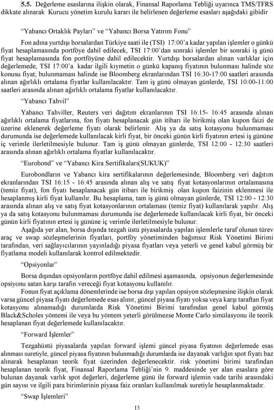 dan sonraki işlemler bir sonraki iş günü fiyat hesaplamasında fon portföyüne dahil edilecektir.