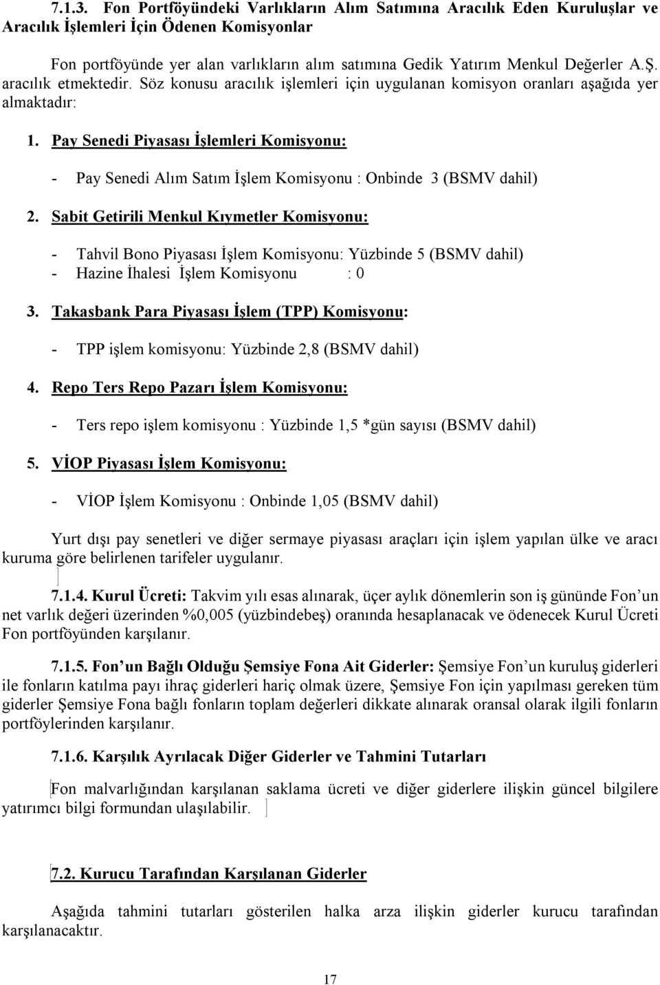 aracılık etmektedir. Söz konusu aracılık işlemleri için uygulanan komisyon oranları aşağıda yer almaktadır: 1.