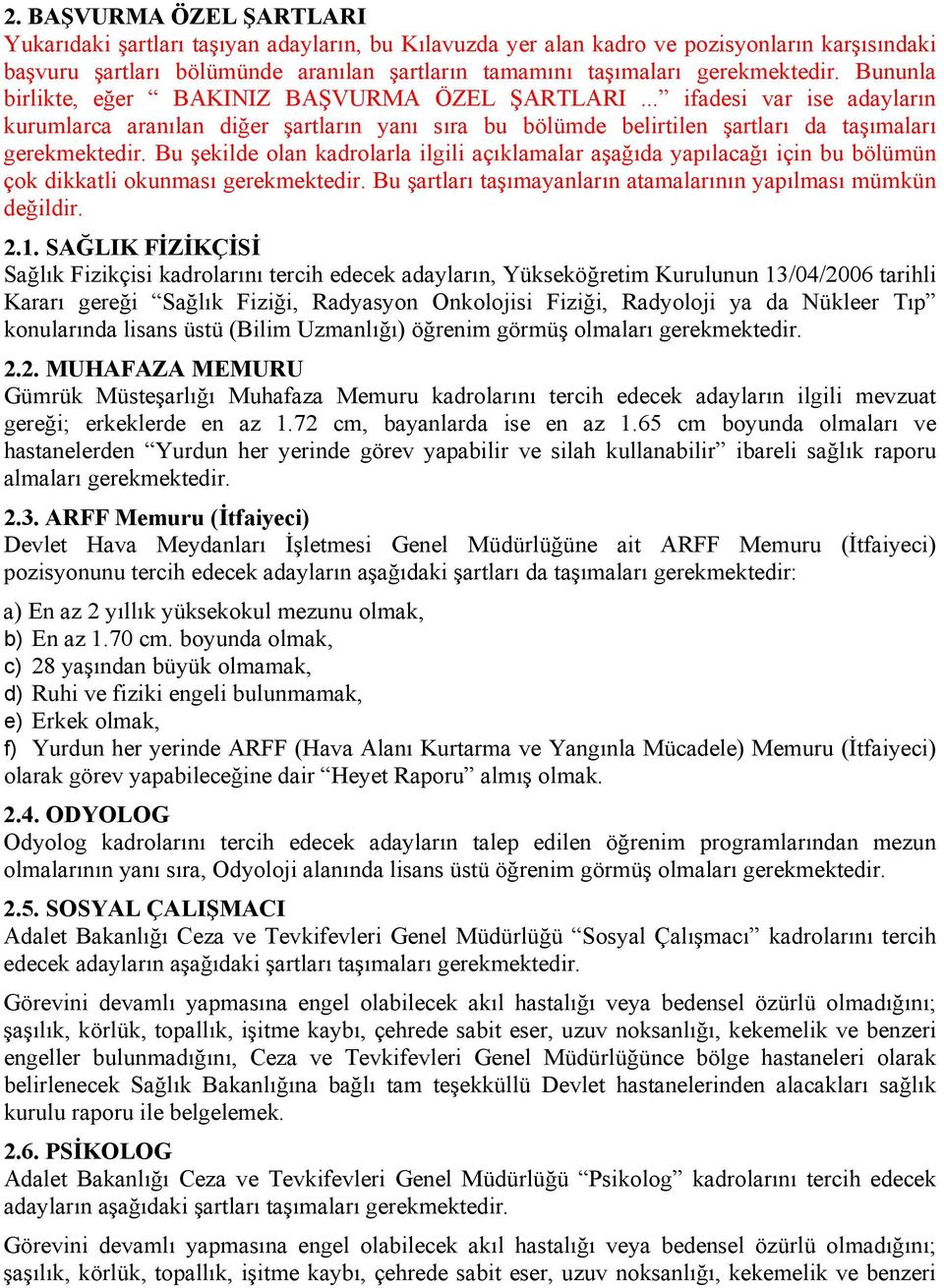 .. ifadesi var ise adayların kurumlarca aranılan diğer şartların yanı sıra bu bölümde belirtilen şartları da taşımaları gerekmektedir.