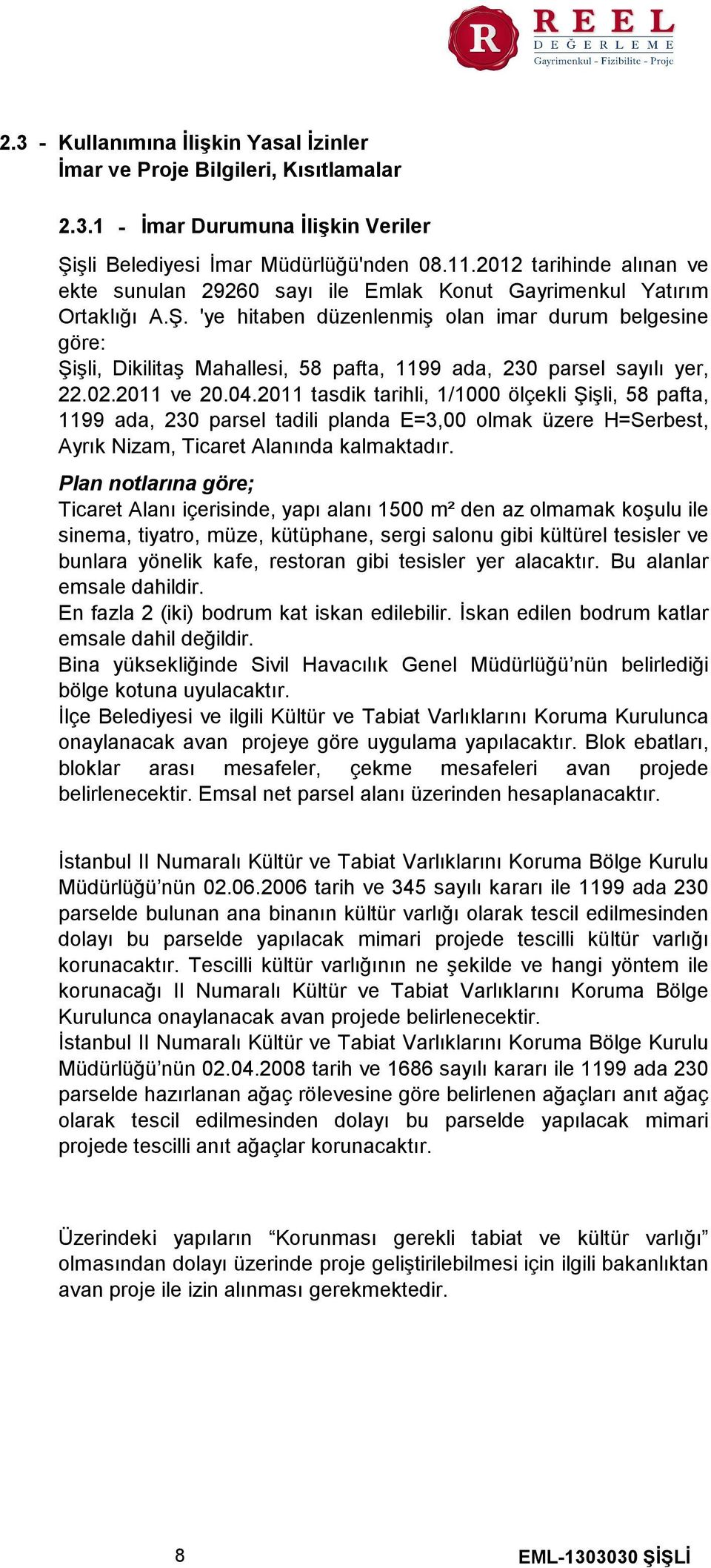 'ye hitaben düzenlenmiş olan imar durum belgesine göre Şişli, Dikilitaş Mahallesi, 58 pafta, 1199 ada, 230 parsel sayılı yer, 22.02.2011 ve 20.04.