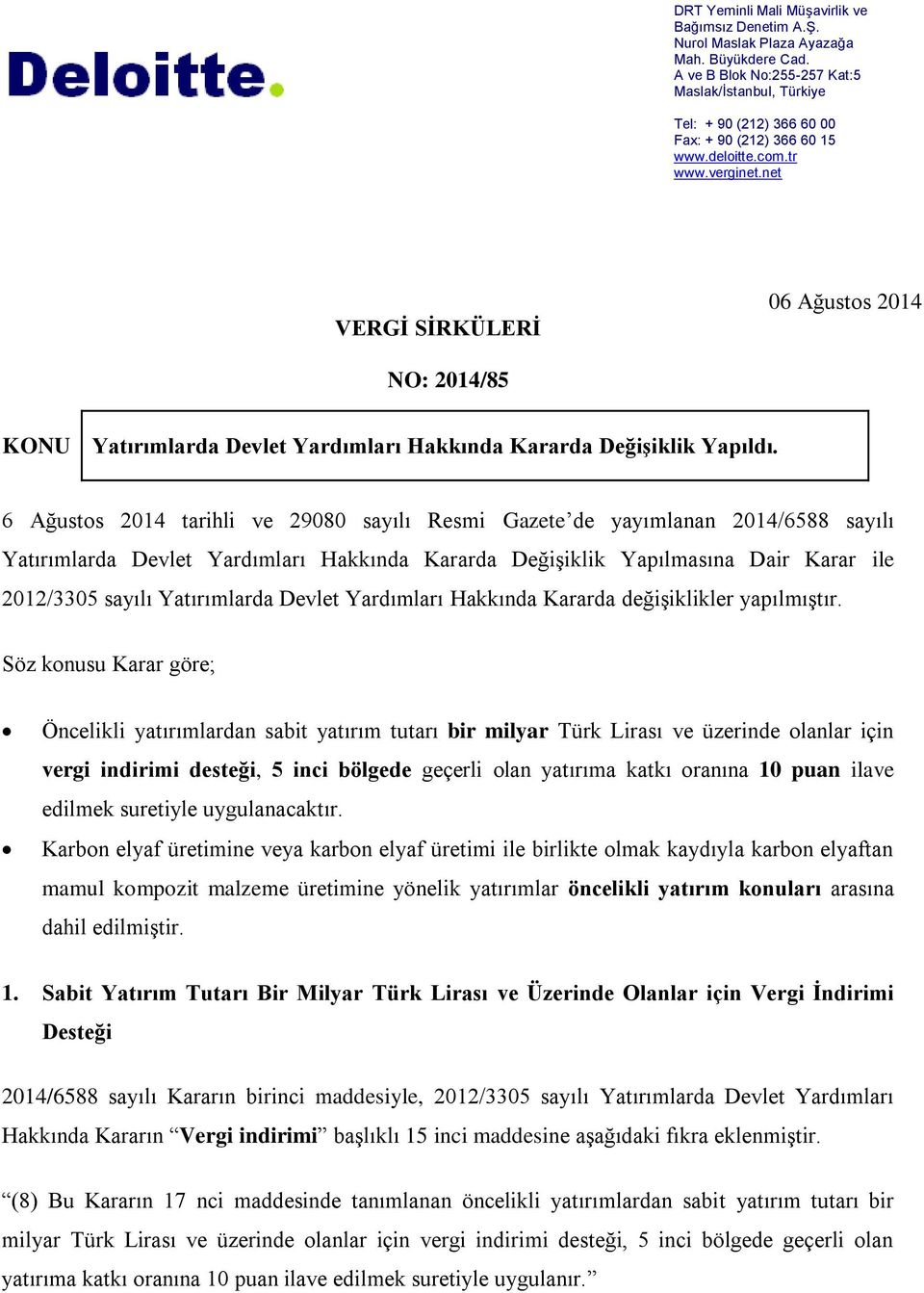 net VERGİ SİRKÜLERİ 06 Ağustos 2014 NO: 2014/85 KONU Yatırımlarda Devlet Yardımları Hakkında Kararda Değişiklik Yapıldı.