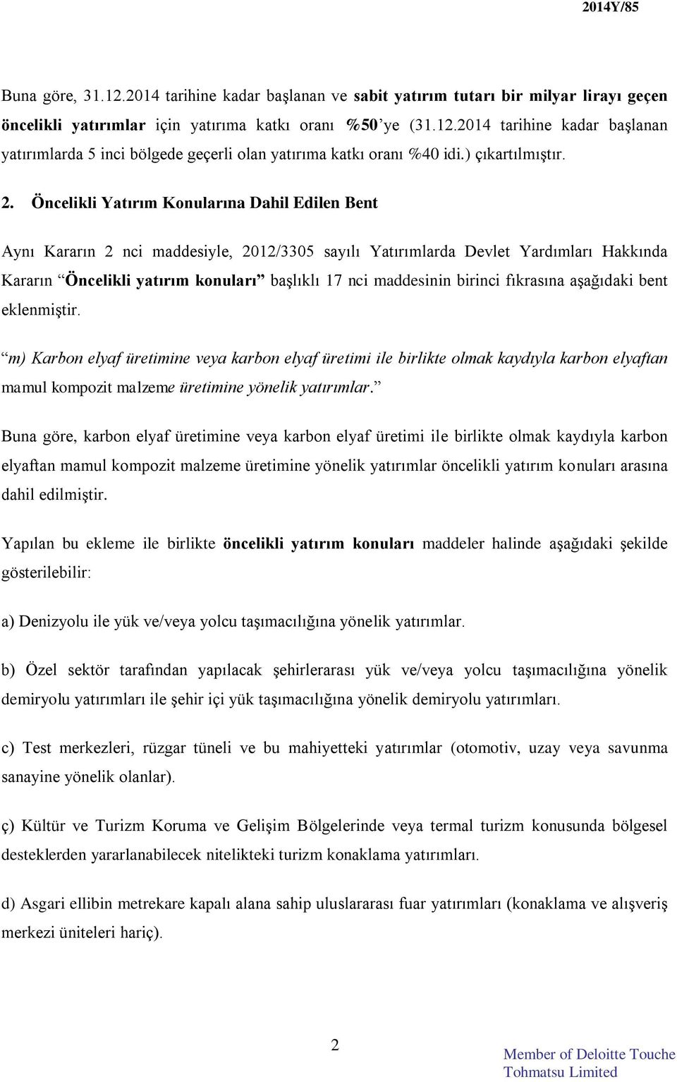 Öncelikli Yatırım Konularına Dahil Edilen Bent Aynı Kararın 2 nci maddesiyle, 2012/3305 sayılı Yatırımlarda Devlet Yardımları Hakkında Kararın Öncelikli yatırım konuları başlıklı 17 nci maddesinin