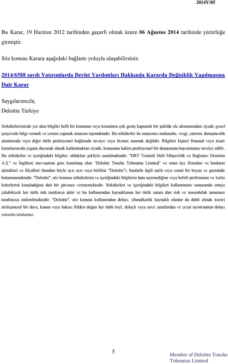 konuların çok geniş kapsamlı bir şekilde ele alınmasından ziyade genel çerçevede bilgi vermek ve yorum yapmak amacını taşımaktadır.