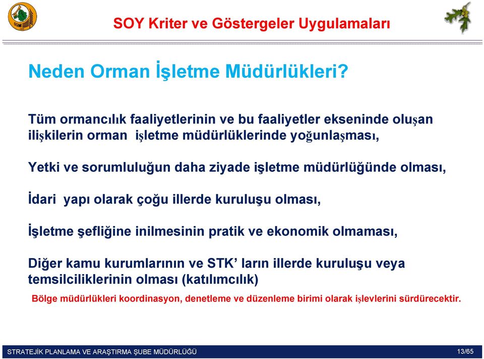 daha ziyade işletme müdürlüğünde olması, İdari yapı olarak çoğu illerde kuruluşu olması, İşletme şefliğine inilmesinin pratik ve ekonomik