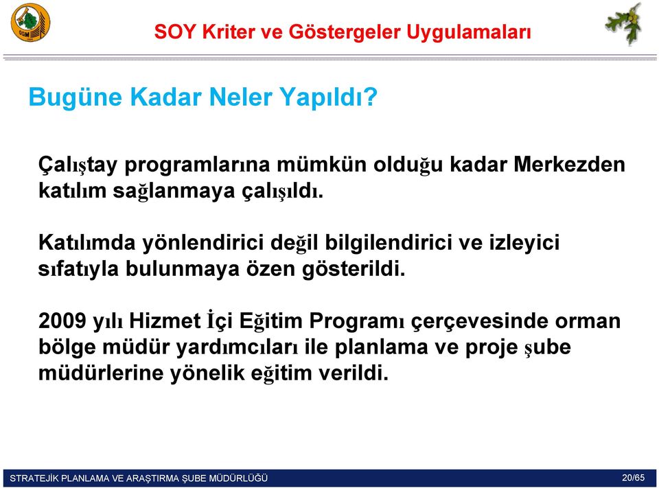 Katılımda yönlendirici değil bilgilendirici ve izleyici sıfatıyla bulunmaya özen gösterildi.