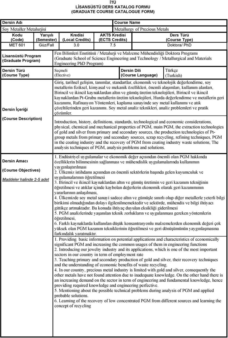 5 Doktora/ PhD Lisansüstü Program (Graduate Program) Dersin Türü (Course Type) Dersin İçeriği (Course Description) Fen Bilimleri Enstitüsü / Metalurji ve Malzeme Mühendisliği Doktora Programı