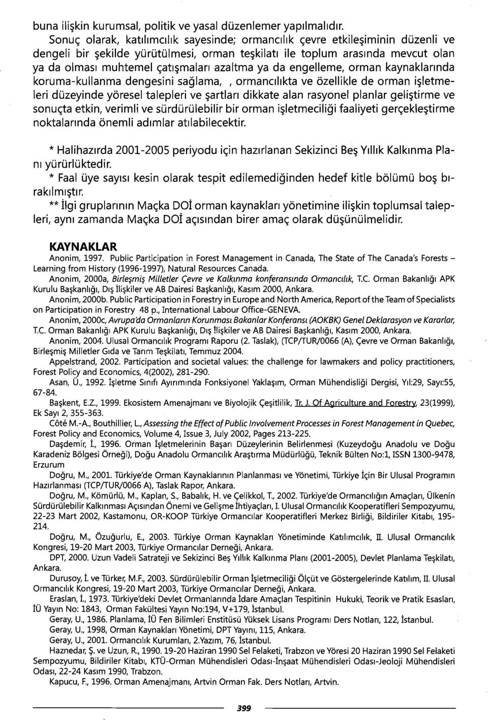 azaltma ya da engelleme, orman kaynaklannda koruma-kullanma dengesini saglama,,ormancillkta ve 6zellikle de orman i~letmeleri dozeyinde y6resel talepleri ve ~artlan dikkate alan rasyonel planlar