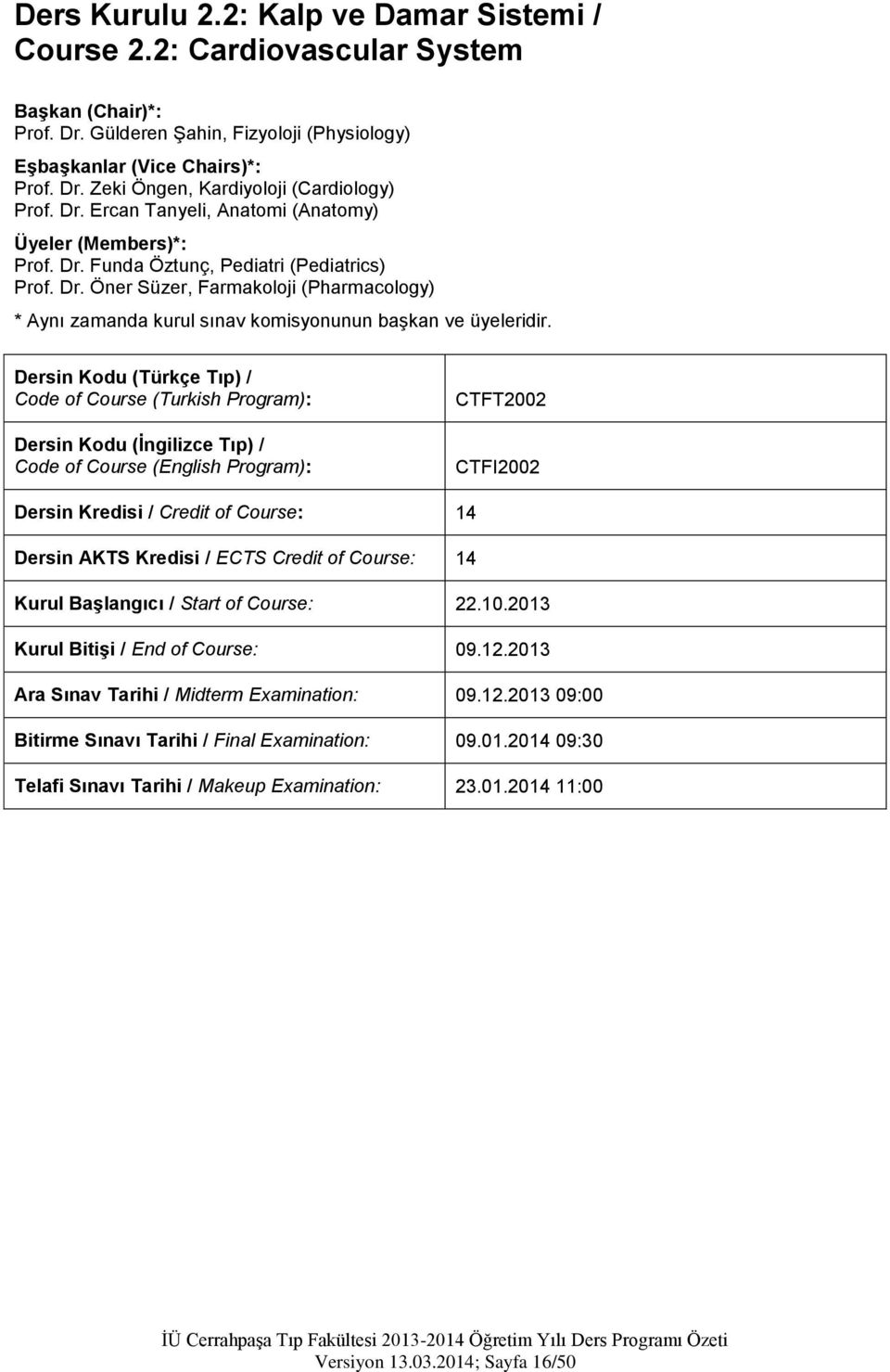Dersin Kodu (Türkçe Tıp) / Code of Course (Turkish Program): Dersin Kodu (İngilizce Tıp) / Code of Course (English Program): CTFT2002 CTFI2002 Dersin Kredisi / Credit of Course: 14 Dersin AKTS
