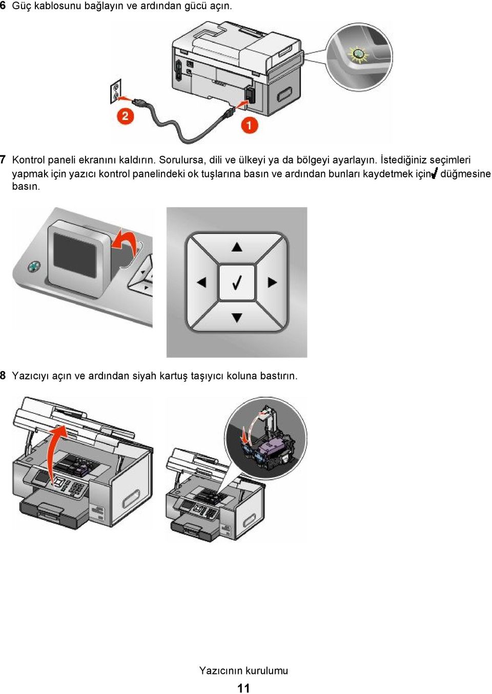 İstediğiniz seçimleri yapmak için yazıcı kontrol panelindeki ok tuşlarına basın ve