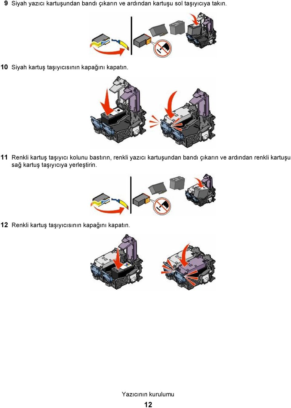 11 Renkli kartuş taşıyıcı kolunu bastırın, renkli yazıcı kartuşundan bandı çıkarın ve