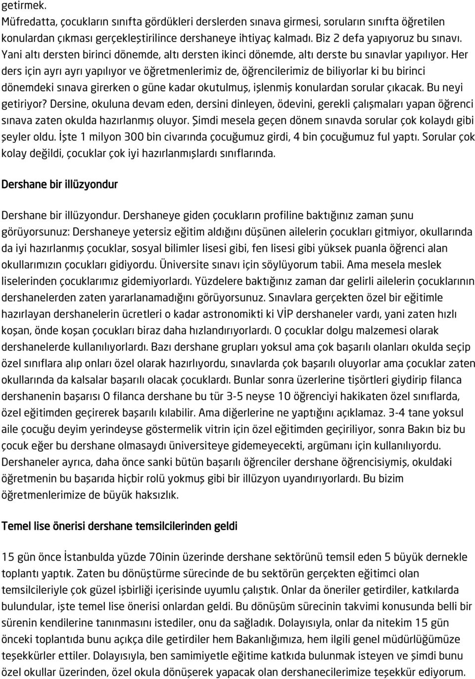 Her ders için ayrı ayrı yapılıyor ve öğretmenlerimiz de, öğrencilerimiz de biliyorlar ki bu birinci dönemdeki sınava girerken o güne kadar okutulmuş, işlenmiş konulardan sorular çıkacak.