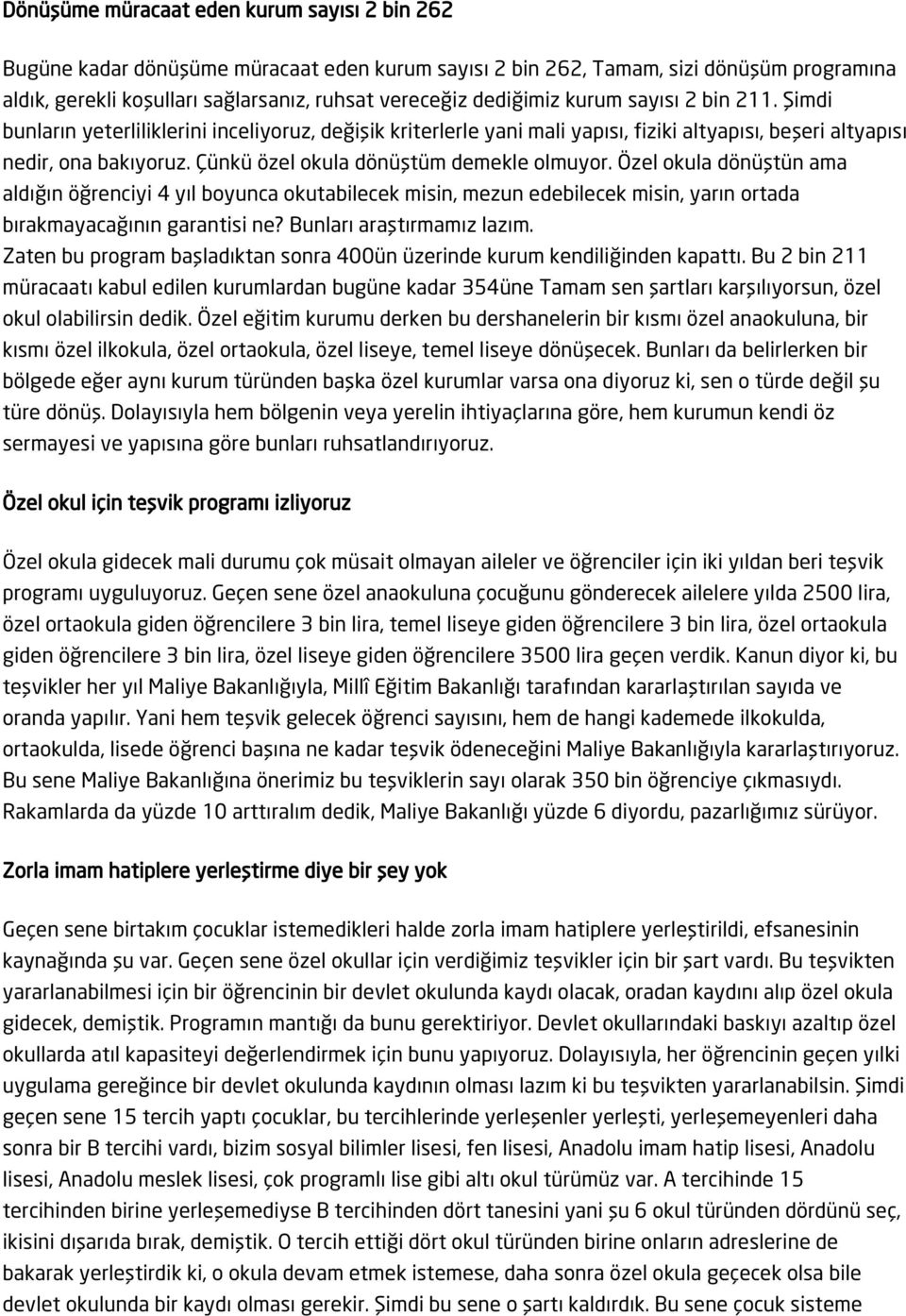 Çünkü özel okula dönüştüm demekle olmuyor. Özel okula dönüştün ama aldığın öğrenciyi 4 yıl boyunca okutabilecek misin, mezun edebilecek misin, yarın ortada bırakmayacağının garantisi ne?