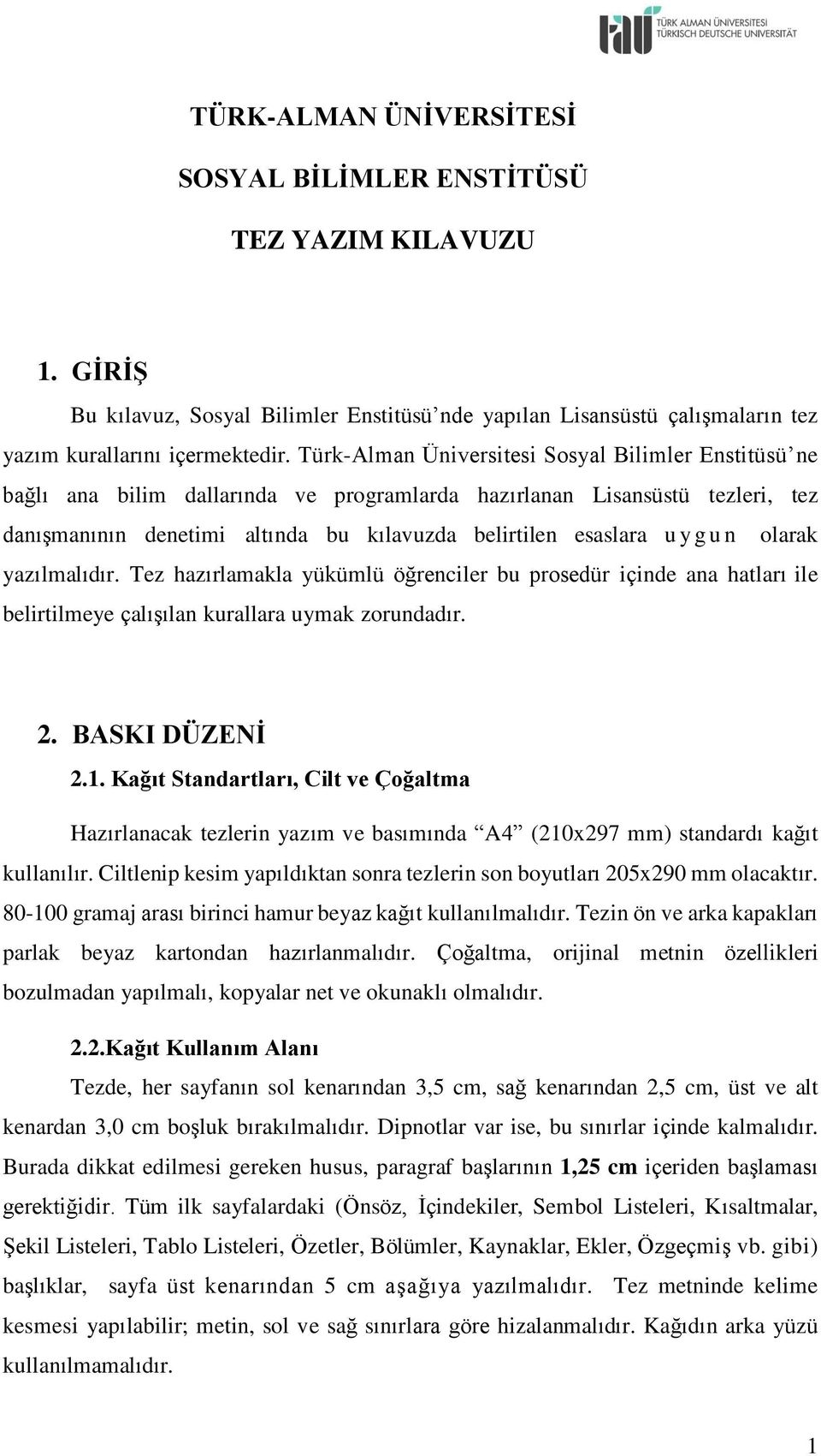 u n olarak yazılmalıdır. Tez hazırlamakla yükümlü öğrenciler bu prosedür içinde ana hatları ile belirtilmeye çalışılan kurallara uymak zorundadır. 2. BASKI DÜZENİ 2.1.