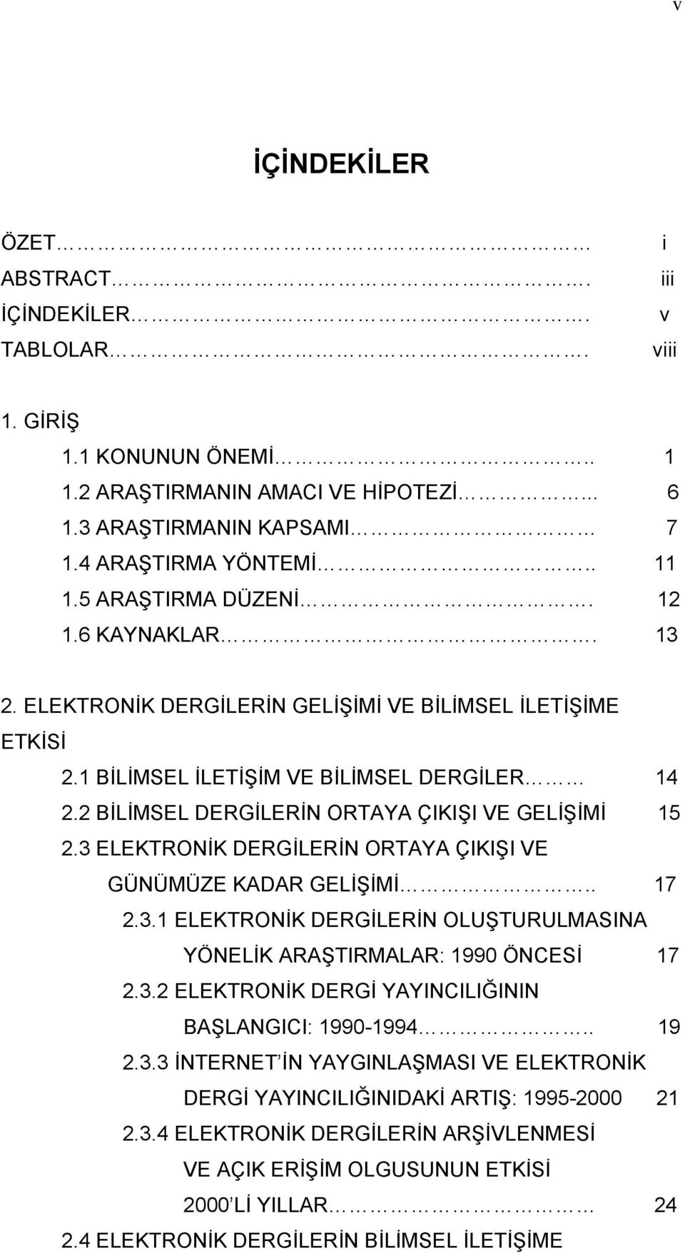 2 BİLİMSEL DERGİLERİN ORTAYA ÇIKIŞI VE GELİŞİMİ 15 2.3 ELEKTRONİK DERGİLERİN ORTAYA ÇIKIŞI VE GÜNÜMÜZE KADAR GELİŞİMİ.. 17 2.3.1 ELEKTRONİK DERGİLERİN OLUŞTURULMASINA YÖNELİK ARAŞTIRMALAR: 1990 ÖNCESİ 17 2.