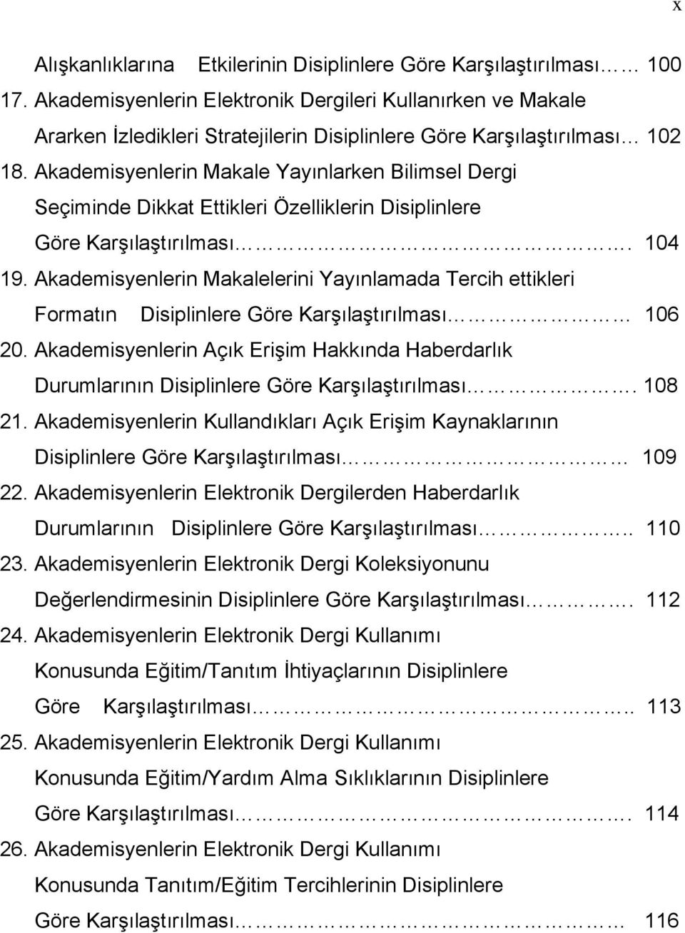 Akademisyeleri Makalelerii Yayılamada Tercih ettikleri Formatı Disiplilere Göre Karşılaştırılması 106 20. Akademisyeleri Açık Erişim Hakkıda Haberdarlık Durumlarıı Disiplilere Göre Karşılaştırılması.