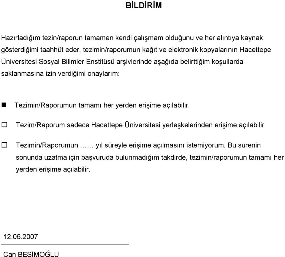 tamamı her yerde erişime açılabilir. Tezim/Raporum sadece Hacettepe Üiversitesi yerleşkeleride erişime açılabilir.