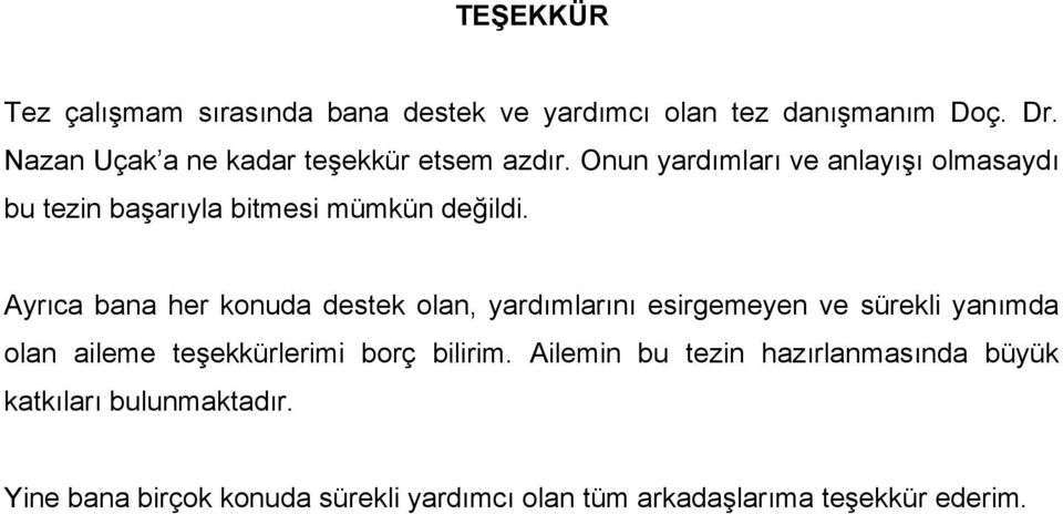 Ou yardımları ve alayışı olmasaydı bu tezi başarıyla bitmesi mümkü değildi.