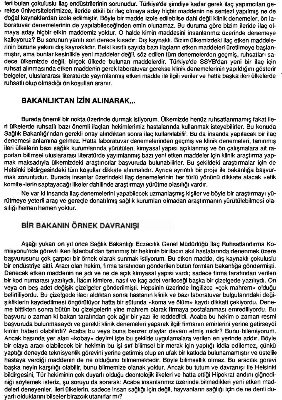 BOyle bir madde izole edilebilse dahi degil klinik denemeler, dn laboratuvar denemelerinin de yapllabileceginden emin olunamaz.