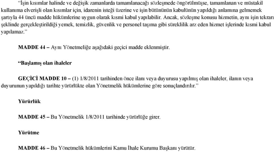 Ancak, sözleşme konusu hizmetin, aynı işin tekrarı şeklinde gerçekleştirildiği yemek, temizlik, güvenlik ve personel taşıma gibi süreklilik arz eden hizmet işlerinde kısmi kabul yapılamaz.