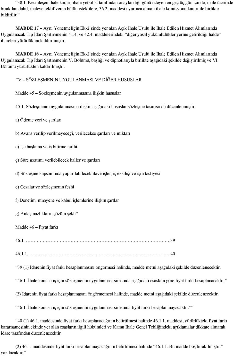 MADDE 17 Aynı Yönetmeliğin Ek-2 sinde yer alan Açık İhale Usulü ile İhale Edilen Hizmet Alımlarında Uygulanacak Tip İdari Şartnamenin 41