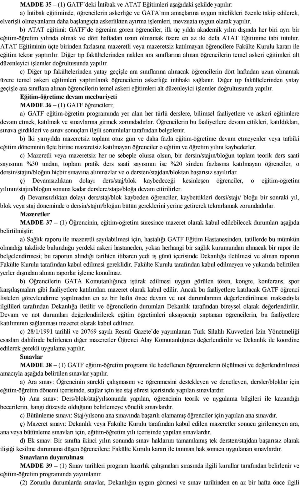 b) ATAT eğitimi: GATF de öğrenim gören öğrenciler, ilk üç yılda akademik yılın dışında her biri ayrı bir eğitim-öğretim yılında olmak ve dört haftadan uzun olmamak üzere en az iki defa ATAT Eğitimine