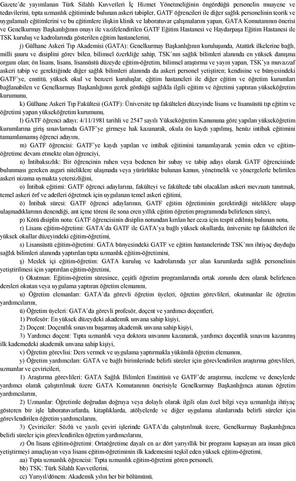 vazifelendirilen GATF Eğitim Hastanesi ve Haydarpaşa Eğitim Hastanesi ile TSK kuruluş ve kadrolarında gösterilen eğitim hastanelerini, j) Gülhane Askeri Tıp Akademisi (GATA): Genelkurmay