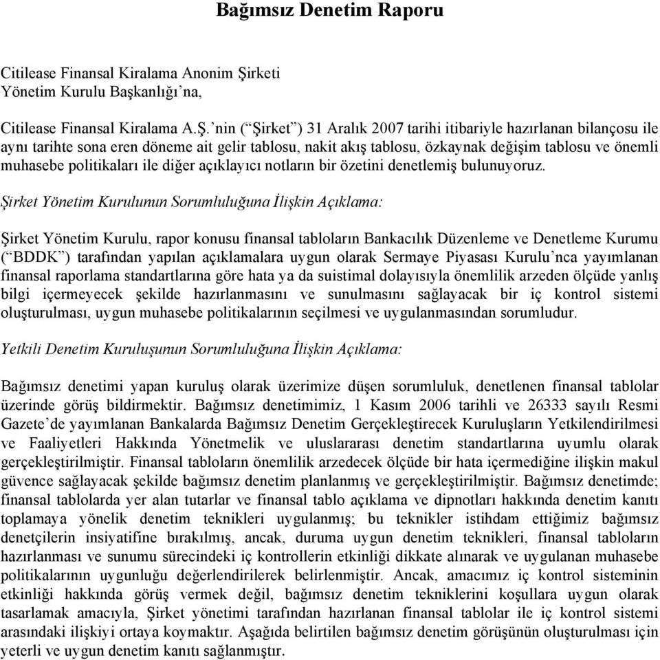 nin ( Şirket ) 31 Aralık 2007 tarihi itibariyle hazırlanan bilançosu ile aynı tarihte sona eren döneme ait gelir tablosu, nakit akış tablosu, özkaynak değişim tablosu ve önemli muhasebe politikaları