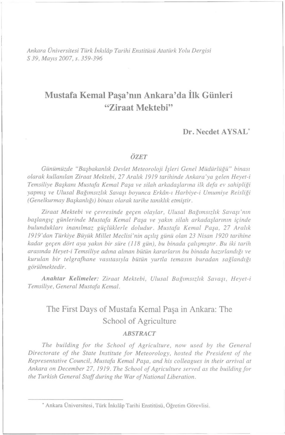 Mustafa Kemal Paşa ve silah arkadaşlarına ilk defa ev sahipliği yapmış ve Ulusal Bağımsızlık Savaşı boyunca Erkân-ı Harbiye-i Umumiye Reisliği (Genelkurmay Başkanlığı) binası olarak tarihe tanıklık