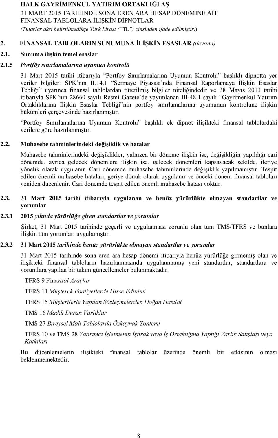 1 Sermaye Piyasası nda Finansal Raporlamaya İlişkin Esaslar Tebliği uyarınca finansal tablolardan türetilmiş bilgiler niteliğindedir ve 28 Mayıs 2013 tarihi itibarıyla SPK nın 28660 sayılı Resmi