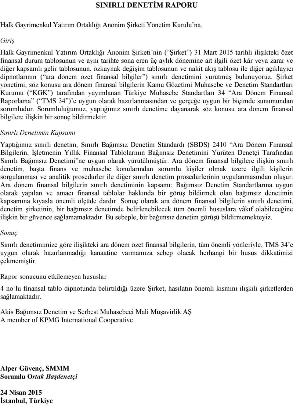 açıklayıcı dipnotlarının ( ara dönem özet finansal bilgiler ) sınırlı denetimini yürütmüş bulunuyoruz.