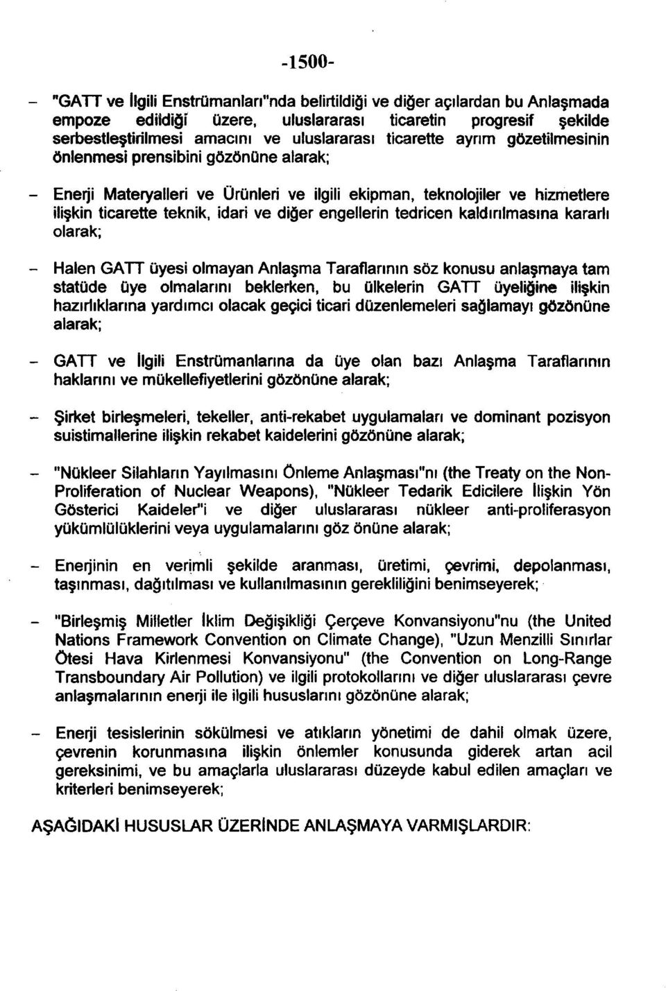 engellerin tedricen kaldırılmasına kararlı olarak; - Halen GATT üyesi olmayan Anlaşma Taraflarının söz konusu anlaşmaya tam statüde üye olmalarını beklerken, bu ülkelerin GATT üyeliğine ilişkin