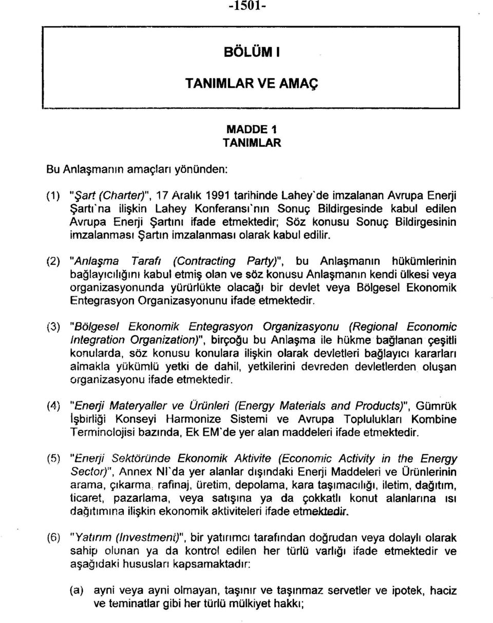 (2) "Anlaşma Tarafı (Contracting Party)", bu Anlaşmanın hükümlerinin bağlayıcılığını kabul etmiş olan ve söz konusu Anlaşmanın kendi ülkesi veya organizasyonunda yürürlükte olacağı bir devlet veya