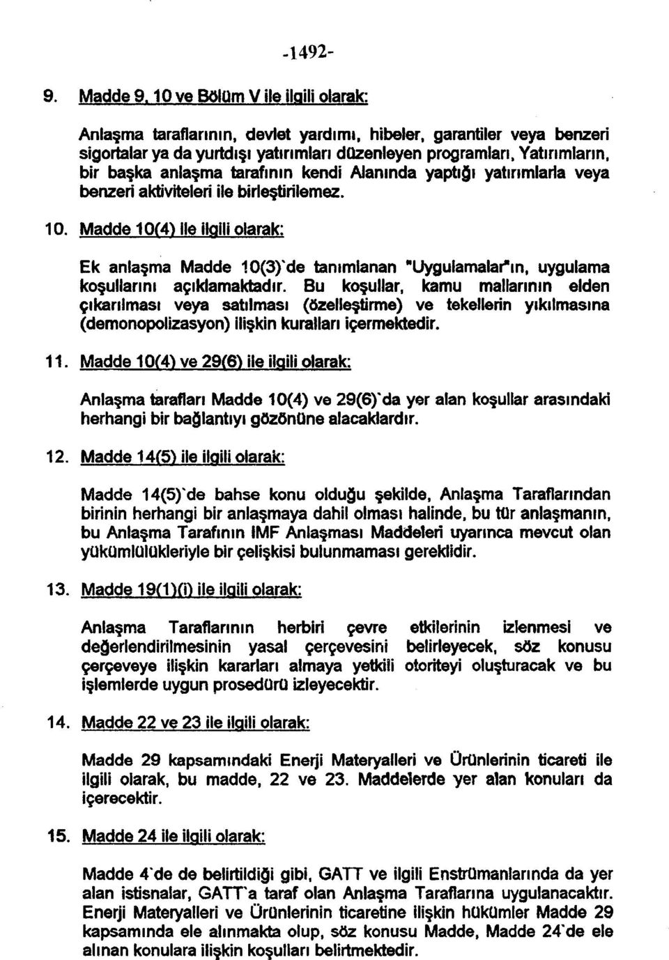 tarafının kendi Alanında yaptığı yatırımlarla veya benzeri aktiviteleri ile birleştirilemez. 10.