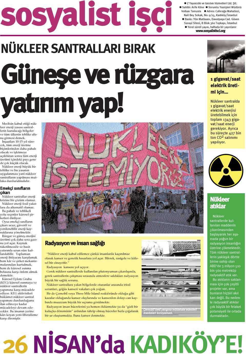 Güven Sanayi Sitesi, B Blok 360 Topkapý, Ýstanbul Yerel süreli yayýn, haftada bir yayýnlanýr www.sosyalistisci.org NÜKLEER SANTRALLARI BIRAK Güneþe ve rüzgara yatýrým yap!