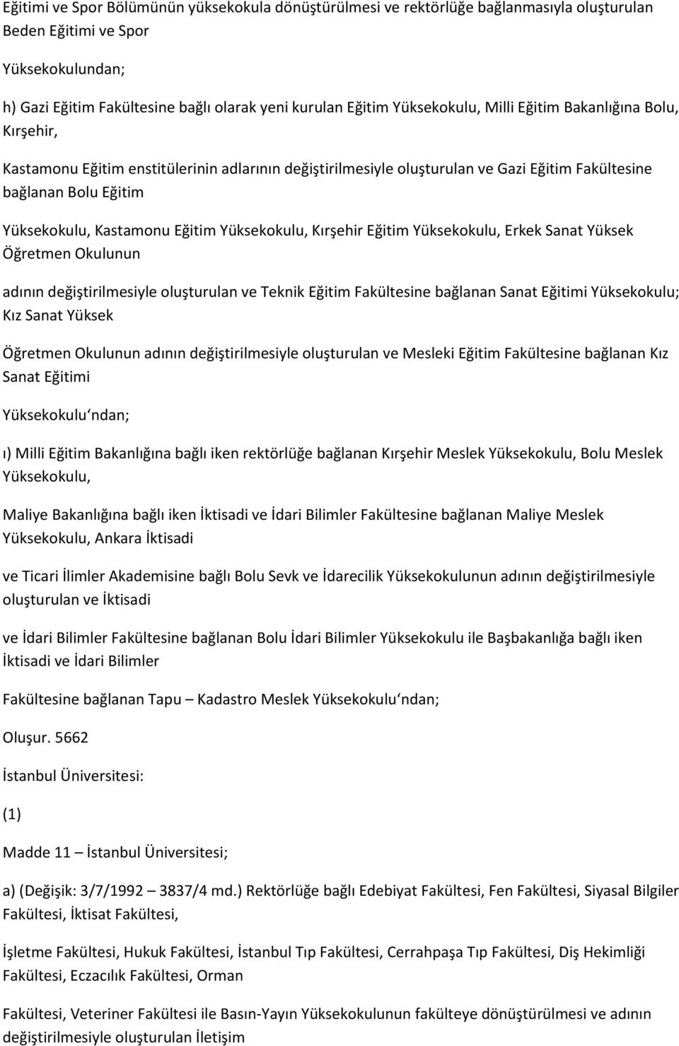 Eğitim Yüksekokulu, Kırşehir Eğitim Yüksekokulu, Erkek Sanat Yüksek Öğretmen Okulunun adının değiştirilmesiyle oluşturulan ve Teknik Eğitim Fakültesine bağlanan Sanat Eğitimi Yüksekokulu; Kız Sanat