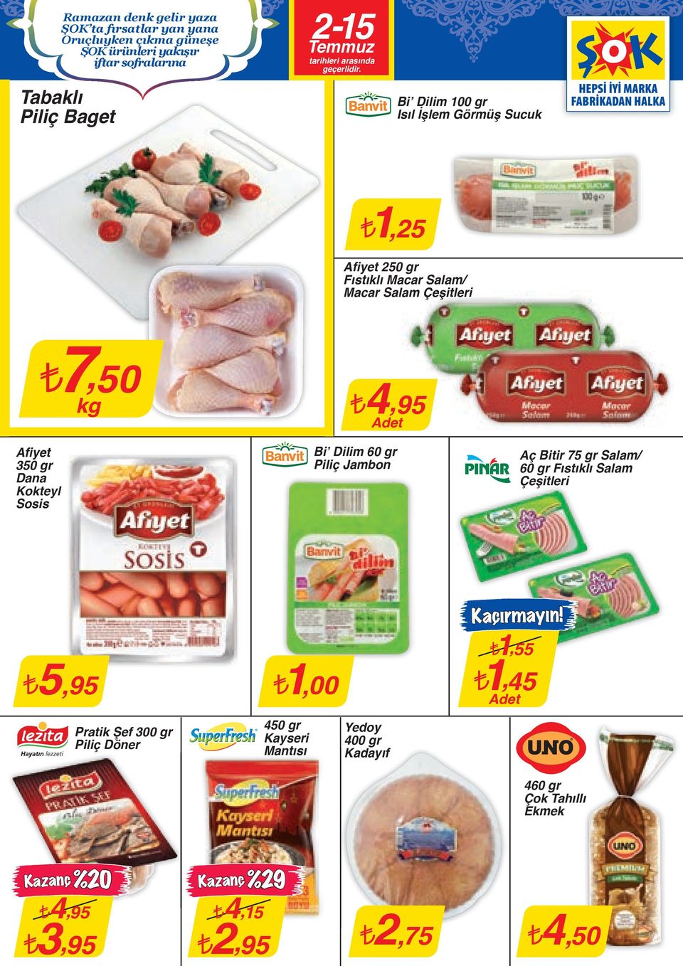 Dana Kokteyl Sosis 4,95 Bi Dilim 60 gr Piliç Jambon Aç Bitir 75 gr Salam/ 60 gr Fıstıklı Salam 5,95 Pratik Şef 300 gr Piliç